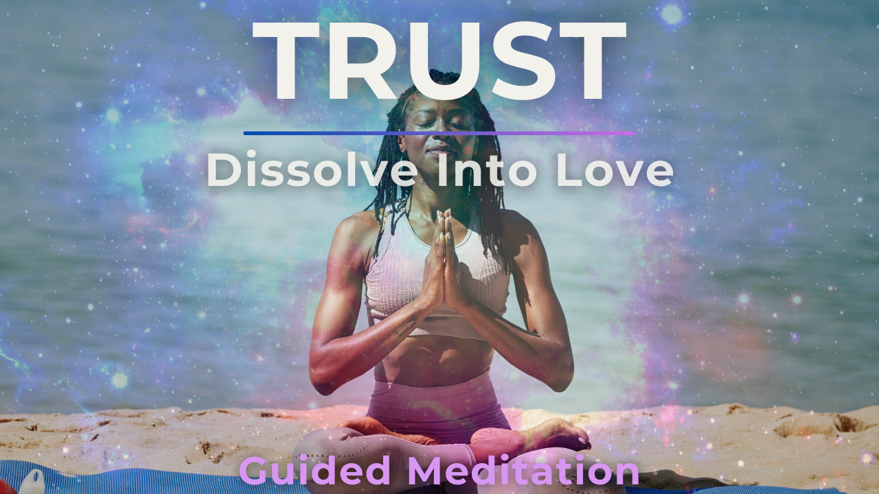 Trust: Dissolve Into Love | Guided Meditation and Heart Coherence Practice